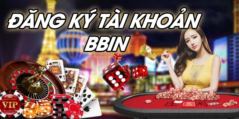 Hướng dẫn tạo tài khoản BBIN dễ dàng