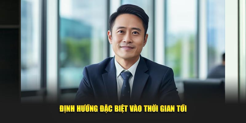 Định hướng đặc biệt vào thời gian tới