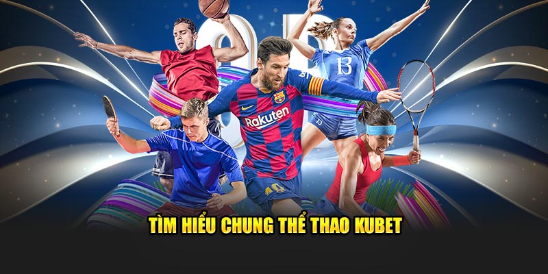 Tìm hiểu chung thể thao Kubet