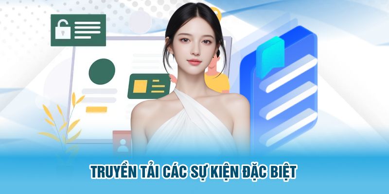 Truyền tải các sự kiện đặc biệt